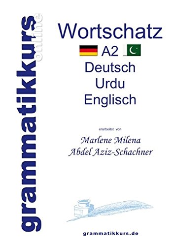 Wörterbuch Deutsch - Urdu- Englisch A2: Lernwortschatz A 2 Sprachkurs  DEUTSCH zum erfolgreichen Selbstlernen für  TeilnehmerInnen aus Pakistan