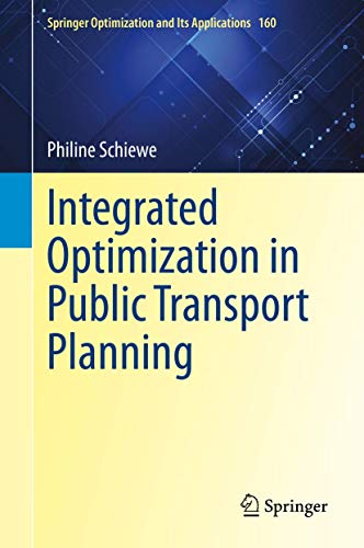 Integrated Optimization in Public Transport Planning (Springer Optimization and Its Applications, 160, Band 160)