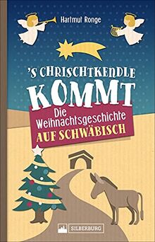 ’s Chrischtkendle kommt. Die Weihnachtsgeschichte auf Schwäbisch. Mit humorvollen Illustrationen. Perfekt als Geschenk.