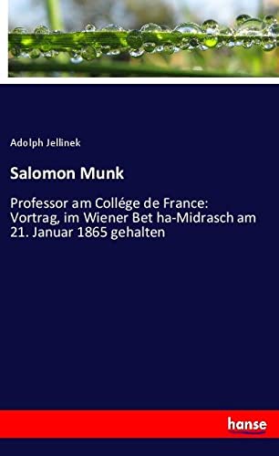 Salomon Munk: Professor am Collége de France: Vortrag, im Wiener Bet ha-Midrasch am 21. Januar 1865 gehalten