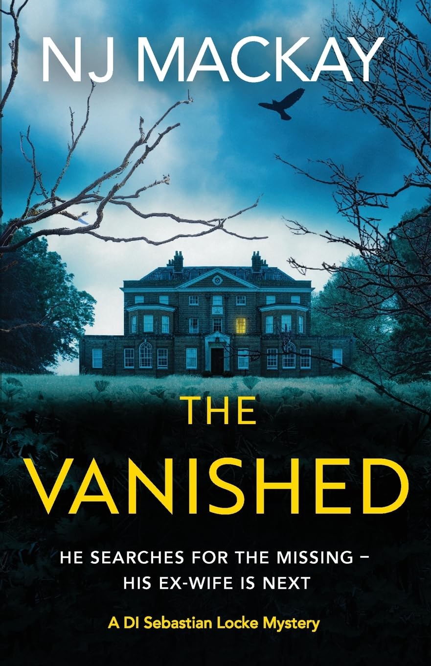 Nj Mackay The Vanished, An Unputdownable, Chilling Crime Thriller With Plenty Of Twists To Keep You Guessing (Di Sebastian Locke Mystery)