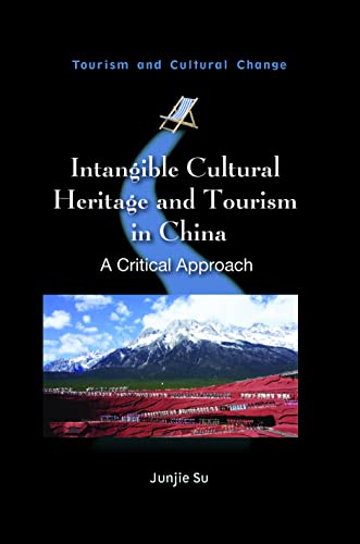 Intangible Cultural Heritage and Tourism: A Critical Approach (Tourism and Cultural Change, 63)