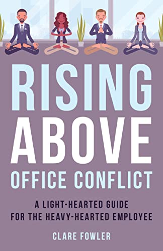 Rising Above Office Conflict: A Light-Hearted Guide for the Heavy-Hearted Employee (Acr Practitioner’s Guide)