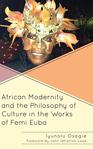 African Modernity and the Philosophy of Culture in the Works of Femi Euba (Black Diasporic Worlds: Origins and Evolutions from the New World Slaving)