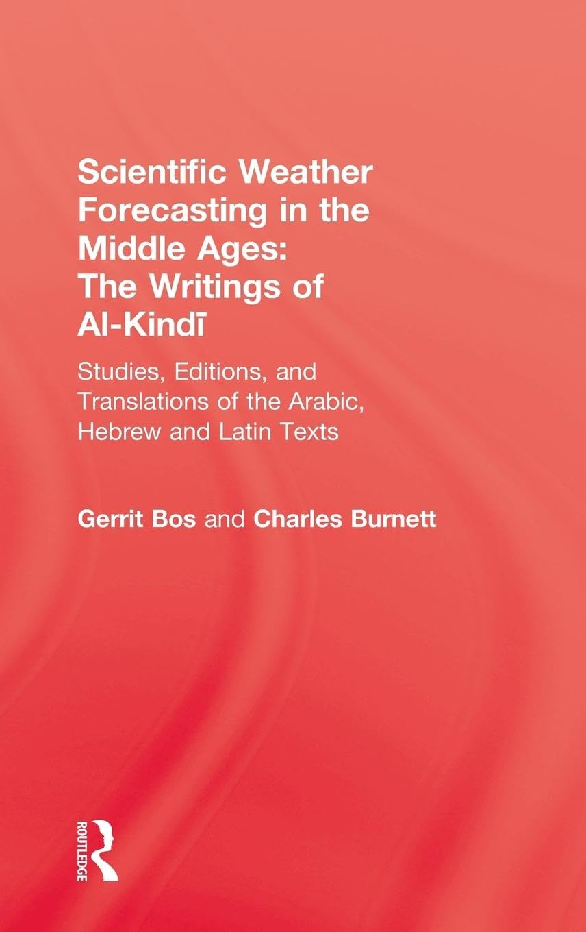 Scientific Weather Forecasting In The Middle Ages: The Writings of Al-Kindi (Sir Henry Wellcome Asian Series)