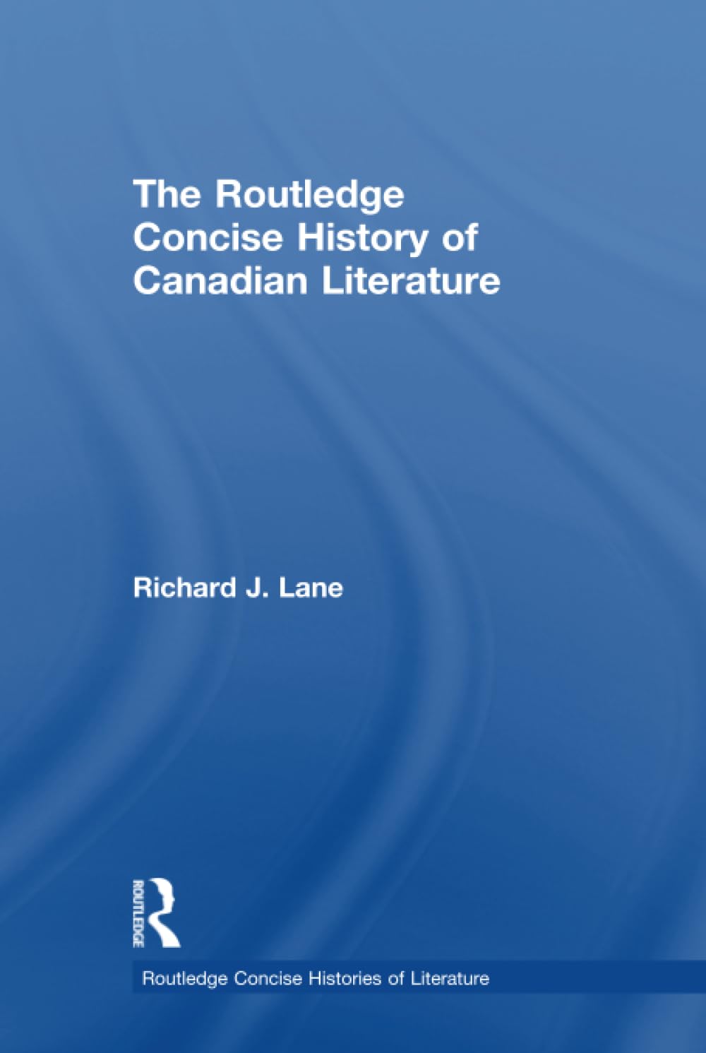 The Routledge Concise History of Canadian Literature (Routledge Concise Histories of Literature Series)
