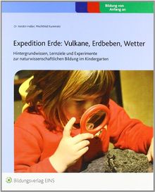 Expedition Erde: Vulkane, Erdbeben, Wetter: Hintergrundwissen, Lernziele und Experimente zur naturwissenschaftlichen Bildung im Kindergarten ... Bildung im Kindergarten Praxisordner