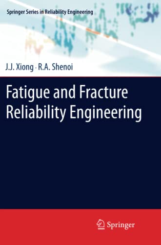 Fatigue and Fracture Reliability Engineering (Springer Series in Reliability Engineering)