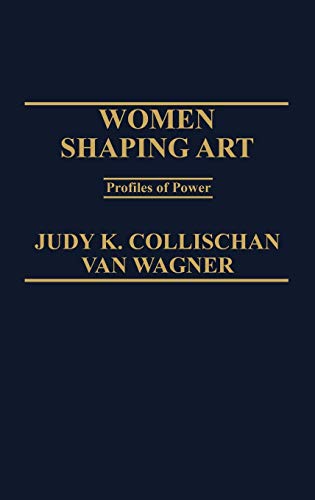 Women Shaping Art: Profiles in Power