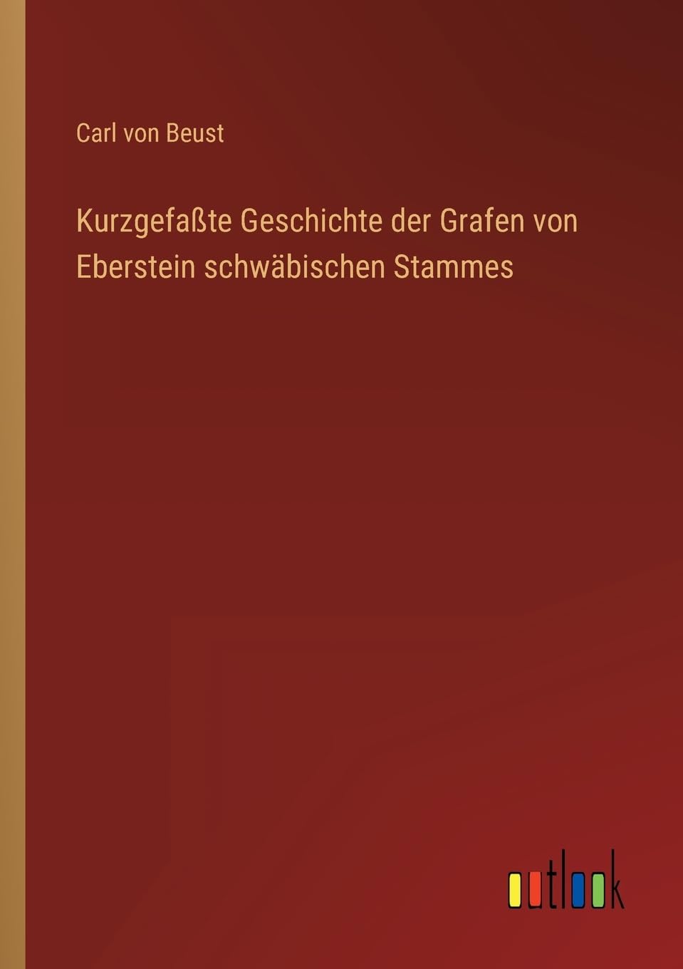 Kurzgefaßte Geschichte der Grafen von Eberstein schwäbischen Stammes