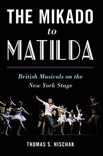 The Mikado to Matilda: British Musicals on the New York Stage