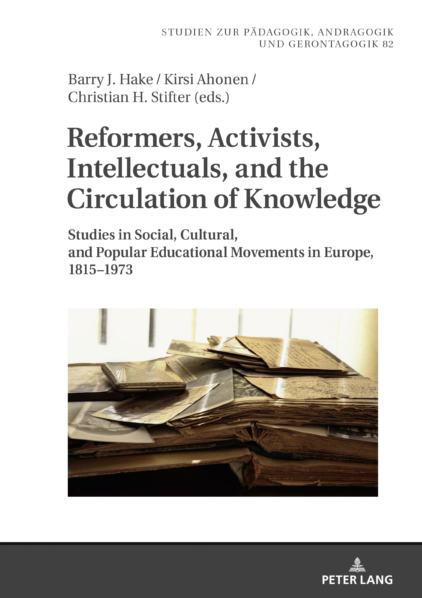 Reformers, Activists, Intellectuals, and the Circulation of Knowledge: Studies in Social, Cultural, and Popular Educational Movements in Europe, ... Andragogy, and Gerontagogy, Band 82)