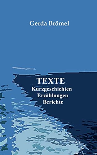 Texte: Kurzgeschichten Erzählungen Berichte