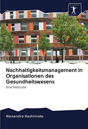 Nachhaltigkeitsmanagement in Organisationen des Gesundheitswesens: Eine Fallstudie