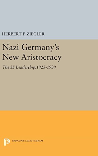 Nazi Germany's New Aristocracy: The SS Leadership,1925-1939 (Princeton Legacy Library)