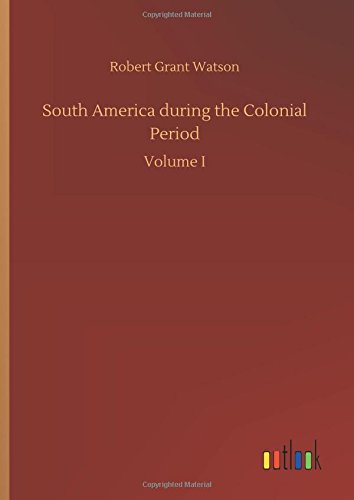South America during the Colonial Period: Volume I