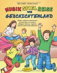 Musik-Spiel-Reise ins Geschichtenland (Buch): Kinder erleben kunterbunte Geschichten in Liedern, Klängen, Reimen, Spielen, Tänzen und Kreativaktionen