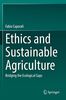 Ethics and Sustainable Agriculture: Bridging the Ecological Gaps