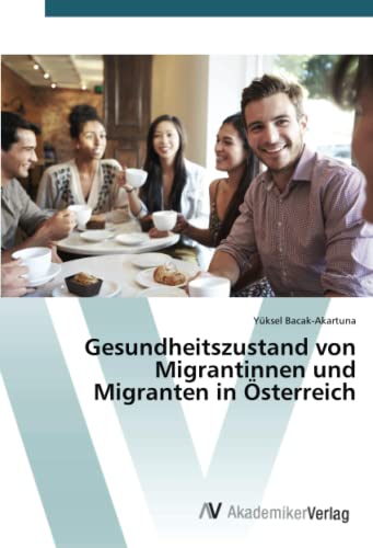 Gesundheitszustand von Migrantinnen und Migranten in Österreich