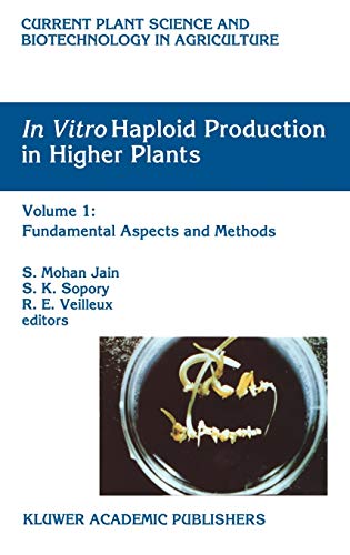 In Vitro Haploid Production in Higher Plants: Volume 1: Fundamental Aspects and Methods (Current Plant Science and Biotechnology in Agriculture, 23, Band 23)