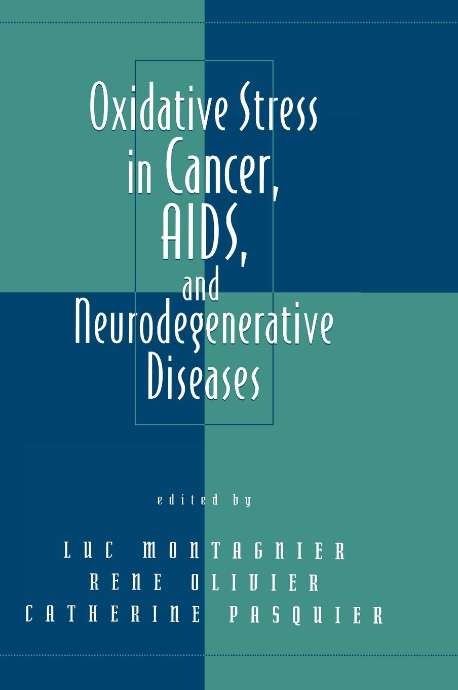 Oxidative Stress in Cancer, AIDS, and Neurodegenerative Diseases (Oxidative Stress and Disease, 1)