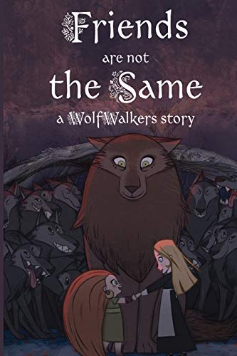 Lee, Calee M. Friends Are Not The Same, A Wolfwalkers Story