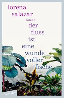 Der Fluss ist eine Wunde voller Fische: Roman von Salazar, Lorena | Buch | Zustand gut