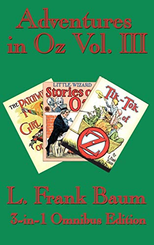 Adventures in Oz Vol. III: The Patchwork Girl of Oz, Little Wizard Stories of Oz, Tik-Tok of Oz