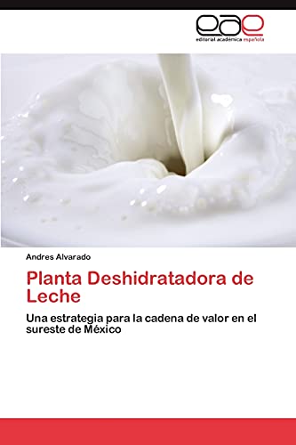 Planta Deshidratadora de Leche: Una estrategia para la cadena de valor en el sureste de México