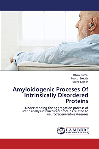 Amyloidogenic Proceses Of Intrinsically Disordered Proteins: Understanding the aggregation process of intrinsically unstructured proteins related to neurodegenerative diseases