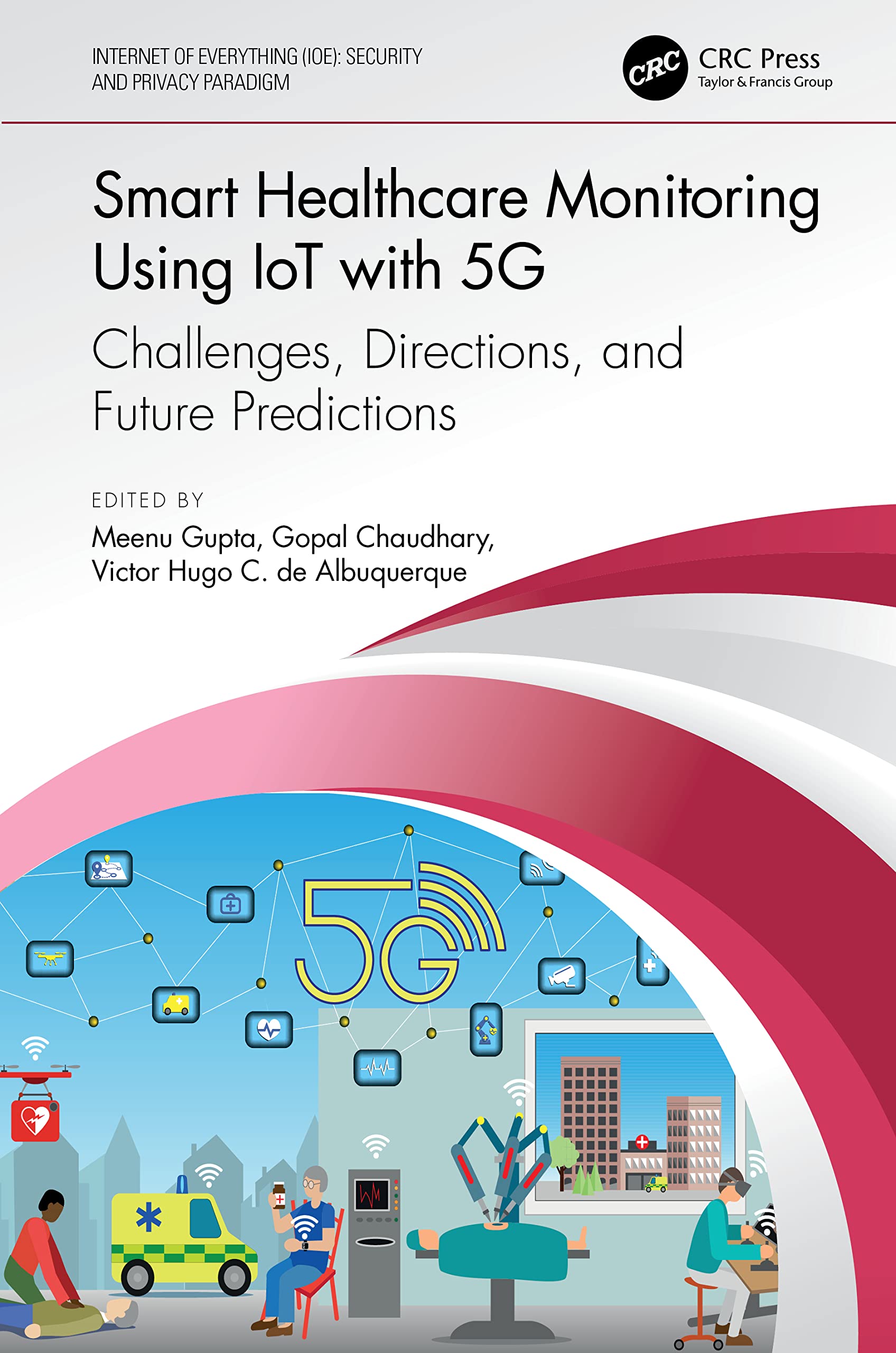 Smart Healthcare Monitoring Using IoT with 5G: Challenges, Directions, and Future Predictions (Internet of Everything: Security and Privacy Paradigm)