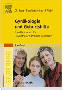 Gynäkologie und Geburtshilfe: Krankheitslehre für Physiotherapeuten und Masseure