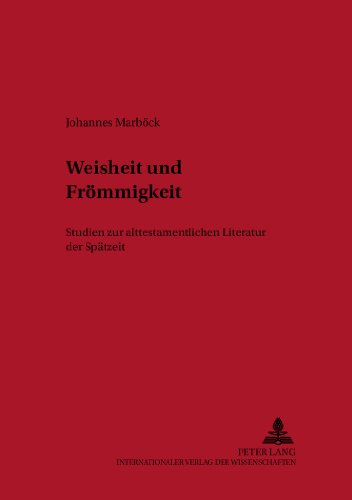 Weisheit und Frömmigkeit: Studien zur alttestamentlichen Literatur der Spätzeit (Österreichische Biblische Studien)