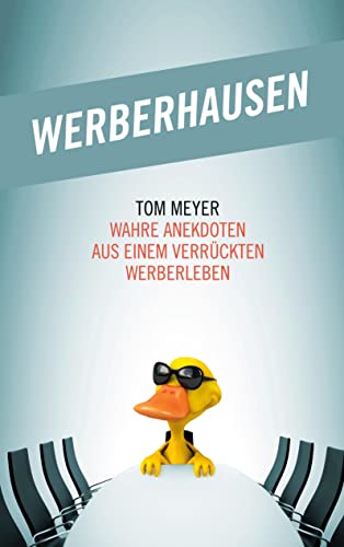 Werberhausen: Wahre Anekdoten aus einem verrückten Werberleben
