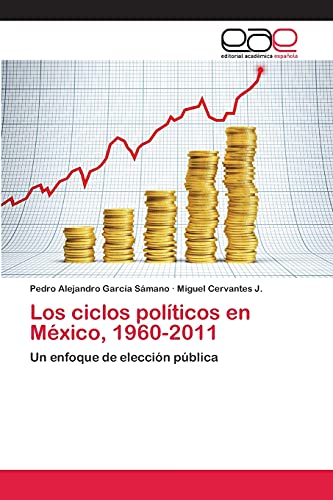 Los ciclos políticos en México, 1960-2011: Un enfoque de elección pública