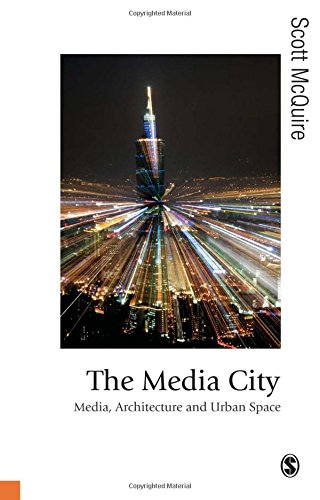 The Media City: Media, Architecture and Urban Space (Published in Association With Theory, Culture & Society)