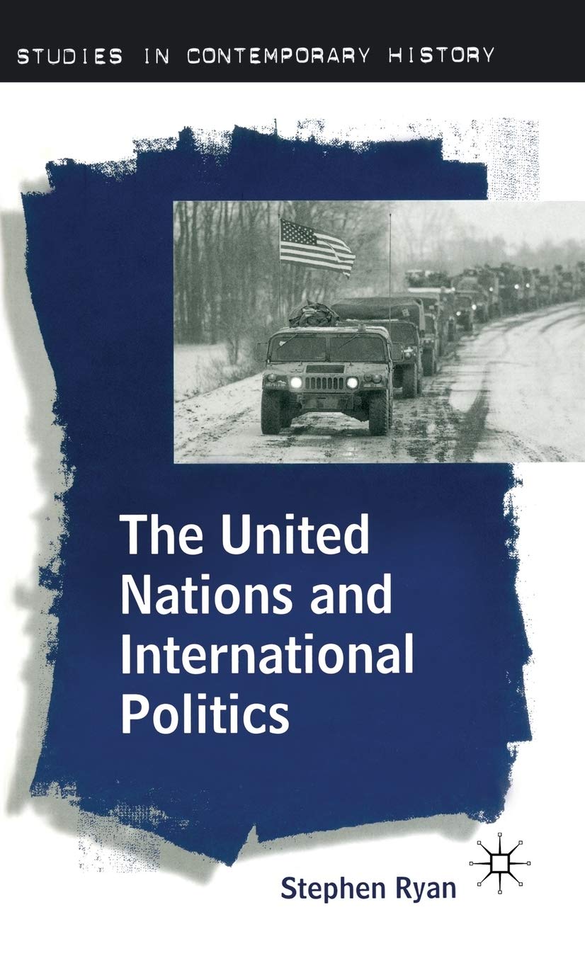The United Nations and International Politics (Studies in Contemporary History)