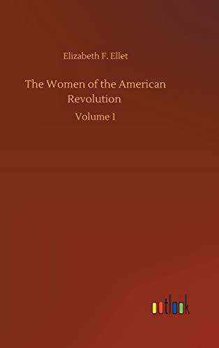 The Women of the American Revolution: Volume 1
