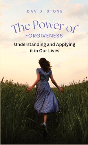 The Power of Forgiveness: Understanding and Applying it in Our Lives