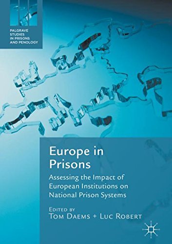 Europe in Prisons: Assessing the Impact of European Institutions on National Prison Systems (Palgrave Studies in Prisons and Penology)