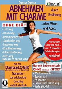 ABNEHMEN MIT CHARME durch Ernährung ...ohne Wenn und Aber...: OHNE DIÄT: Fett weg - Bauch weg - Rettungsringe weg - Speckrollen weg - Impotenz weg - ... dein Gewicht (Die Heilkraft der Lebensmittel)