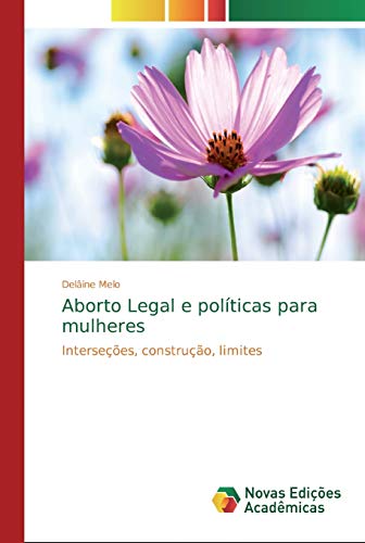 Aborto Legal e políticas para mulheres: Interseções, construção, limites
