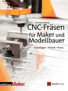 CNC-Fräsen für Maker und Modellbauer:Grundlagen Technik Praxis (edition Make:) von Christian Rattat | Buch | Zustand gut
