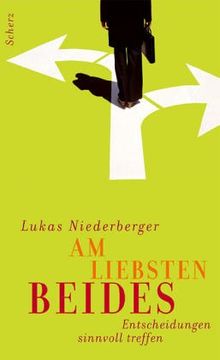 Am liebsten beides: Entscheidungen sinnvoll treffen