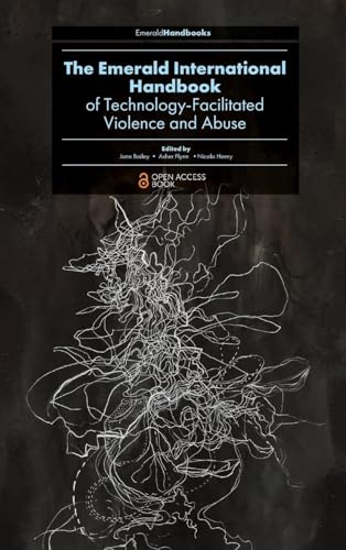 The Emerald International Handbook of Technology-Facilitated Violence and Abuse (Emerald Studies in Digital Crime, Technology and Social Harms)