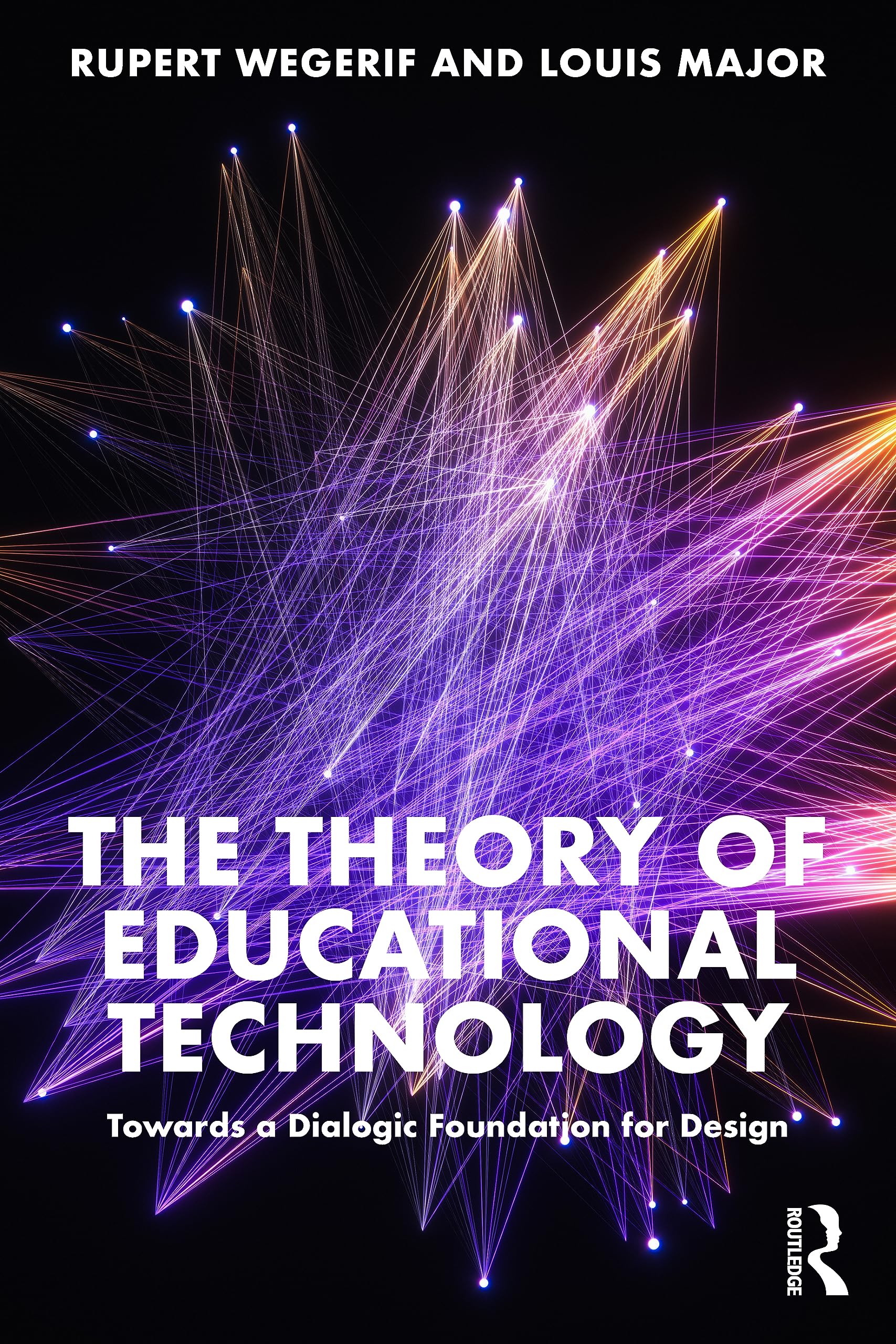 Rupert Wegerif The Theory Of Educational Technology, Towards A Dialogic Foundation For Design