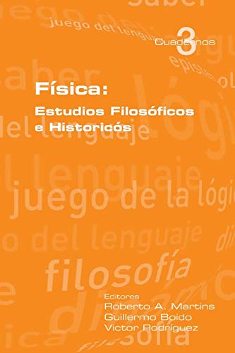 Fisica: Estudios Filosoficos E Historicos (Cuadernos de Logica, Epistemologia y Lenguaje)