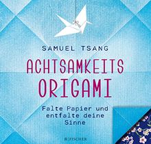 Achtsamkeits-Origami: Falte Papier und entfalte deine Sinne