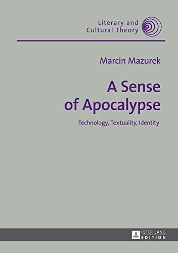 A Sense of Apocalypse: Technology, Textuality, Identity (Literary and Cultural Theory, Band 40)