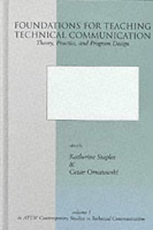 Foundations for Teaching Technical Communication: Theory, Practice, and Program Design (Attw Contemporary Studies in Technical Communication)